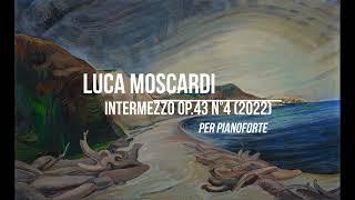 Luca Moscardi: Intermezzo Op.43 N°4 per pianoforte (2022)