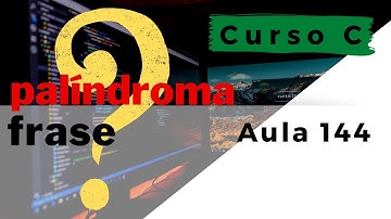 Curso de Programação C | Como descobrir se uma frase é palíndroma com a linguagem C? | aula 144