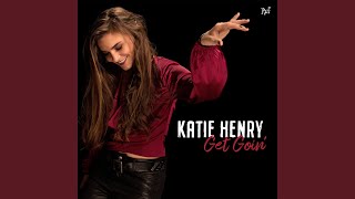 Video thumbnail of "Katie Henry - Get Goin' Get Gone"