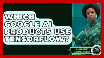 Which Google AI Products Use TensorFlow? - AI and Machine Learning Explained