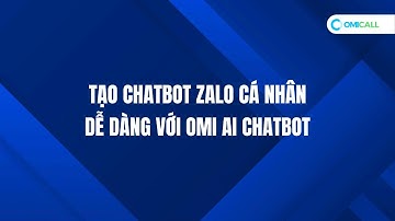 Tạo Chatbot Zalo cá nhân dễ dàng với OMI AI Chatbot