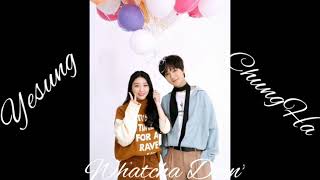 Yesung ft Chung Ha - Whatcha Doin'