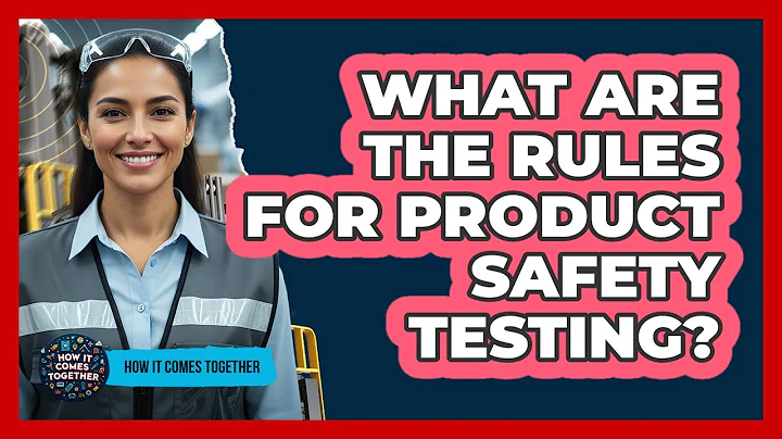 What Are The Rules For Product Safety Testing?