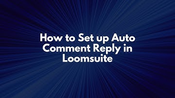 How to Set up Auto Comment Reply in Loomsuite