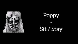 Video thumbnail of "Poppy - Sit / Stay (Lyrics)"