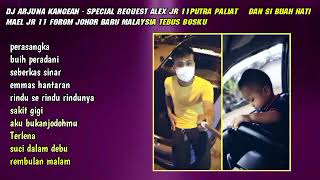 DJ ARJUNA KANGEAN - SPESIAL REQUEST ALEXS JR PUTRA PALIAT DAN SI BUAH HATI MAEL JR FROM JOHOR BARU