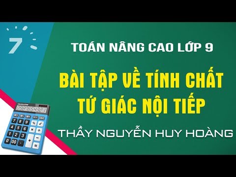 Video Toán nâng cao lớp 9: Bài tập về Tính chất tứ giác nội... - youtube