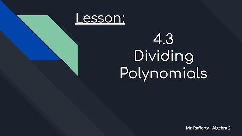 Lesson 4.3 - Dividing Polynomials