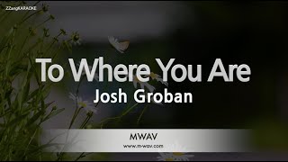 Josh Groban-To Where You Are (MR/Inst.) (Karaoke Version)