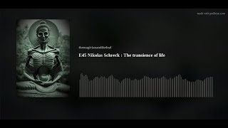 E45 Nikolas Schreck : The transience of life - Oct 31, 2021