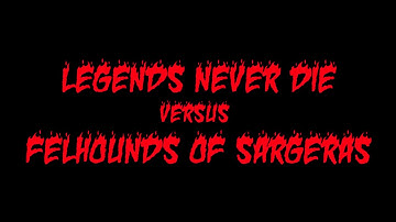Legends Never Die versus Mythic Felhounds of Sargeras [Fire mage PoV, World First "solo"]