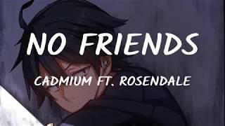 Cadmium ft. Rosendale - No Friends (Lyrics/Lyrics) Video