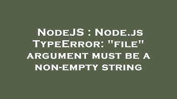 NodeJS : Node.js TypeError: "file" argument must be a non-empty string