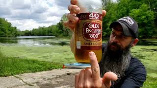 40oz of OLDE ENGLISH MALT LIQUOR at the Lake.