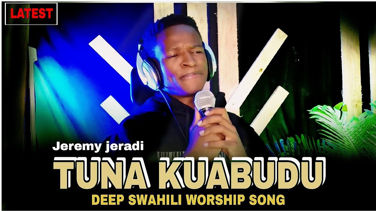 Jeremy jeradi   Tunakuabudu Yesu  Deep Swahili WORSHIP Song  Latest Worship Song