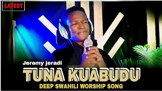 Jeremy jeradi - Tunakuabudu Yesu ( Deep Swahili WORSHIP Song ) Latest Worship Song