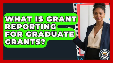 What Is Grant Reporting For Graduate Grants? - Grad School Mindset