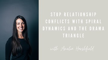 Stop Relationship Conflicts with Spiral Dynamics and the Drama Triangle (w/ Amelia Harshfield)