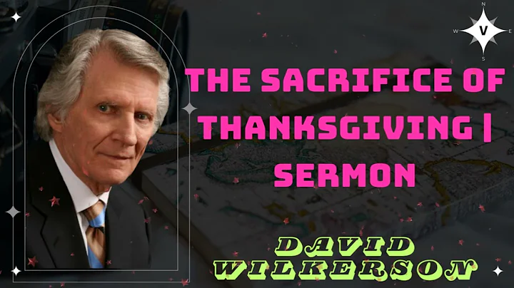 David Wilkerson II The Sacrifice of Thanksgiving | Sermon