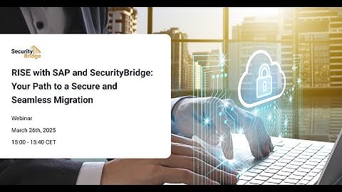 RISE with SAP and SecurityBridge: Your Path to a Secure and Seamless Migration