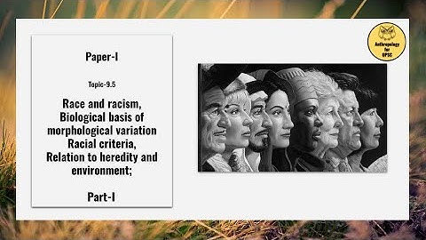 Paper-I, Topic-9.5 Race and racism, Morphological variation Racial criteria Part I