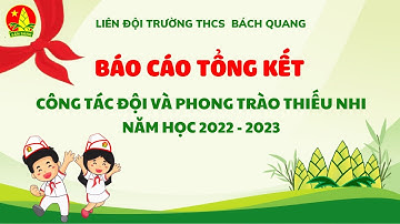 Báo cáo tổng kết công tác đội năm học 2022-2023 - THCS Bách Quang