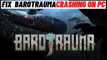 How to Fix Barotrauma Game Crashing on PC