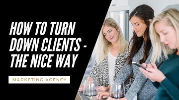How to Turn Down Clients  - The Nice Way