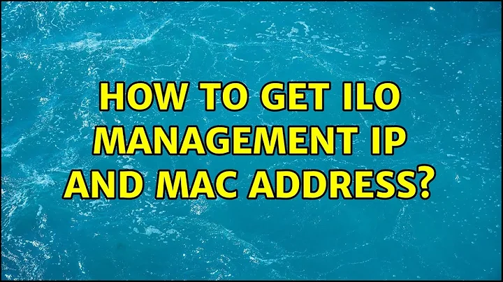 How to get ILO management IP and Mac address? (2 Solutions!!)