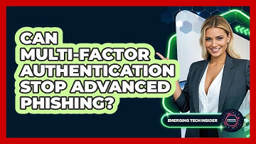 Can Multi-Factor Authentication Stop Advanced Phishing? - Emerging Tech Insider