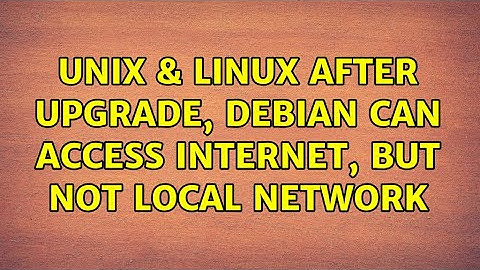 Unix & Linux: After upgrade, Debian can access internet, but not local network