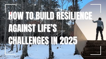 How to Build Resilience Against Life’s Challenges in 2025