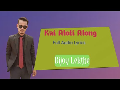 Kai Aloti Along  Bijoy Lekthe  Lyrical Audio Song  Karbi New Song