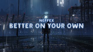 NEFFEX - Better On Your Own [Lyrics]