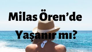 Milas / Ören'de yaşanır mı? | Böyle bir deniz yok!!!