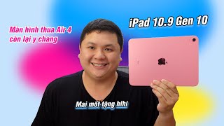 Trên tay iPad 10.9 (iPad Gen 10): hồng đẹp, màn thua Air 4, còn lại y chang