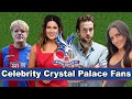 Celebrity Crystal Palace Fans - Famous supporters 2022
