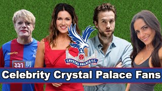 Celebrity Crystal Palace Fans - Famous supporters 2022