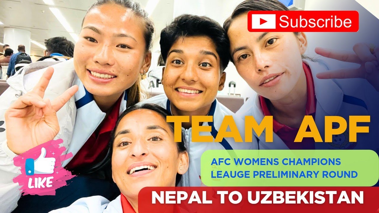 Nepal to Uzbekistan🇺🇿 with APF TEAM || AFC Womens Champions Leauge 