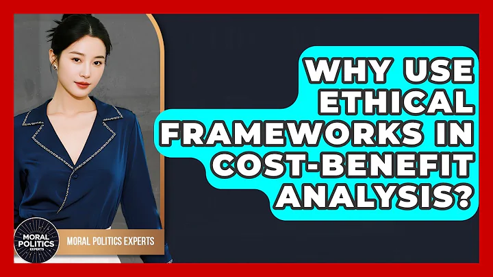 Why Use Ethical Frameworks In Cost-benefit Analysis? - Moral Politics Experts