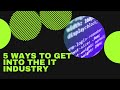 5 ways to get into the IT industry