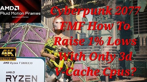 Amd FMF (Fluid Motion Frames) How to raise 1% Lows In Cyberpunk 2077 With Only 3d V-Cache Cpus?
