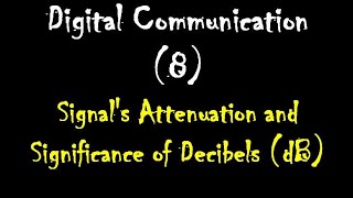 Digital Communication (8): Signal's Attenuation and Significance of Decibels (dB)