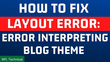 How to Fix Layout Error: Error interpreting Blog Theme On Blogger Site || #blogger #npltechnical