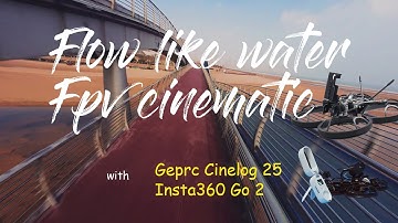 Flow like water Fpv cinematic | Geprc cinelog 25| Insta360 Go 2