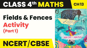 Class 4 Maths Chapter 13 | Activity (Part 1) - Fields and Fences | Math Magic Book Pg No.153