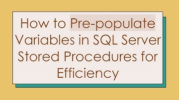 How to Pre-populate Variables in SQL Server Stored Procedures for Efficiency