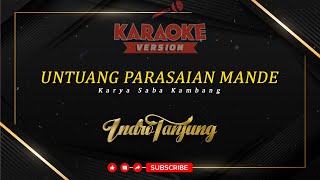 UNTUANG PARASAIAN MANDE - Karaoke [ IndroTanjung ]