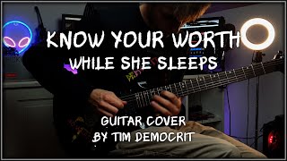 While She Sleeps - KNOW YOUR WORTH Guitar Cover by Tim Democrit