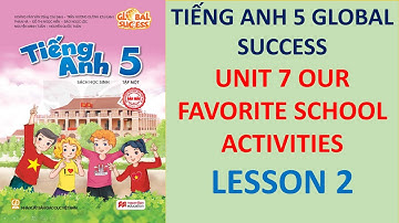 Tiếng Anh 5 Global Success - Unit 7 Our Favorite School Activities - Lesson 2